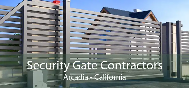 Security Gate Contractors Arcadia - California