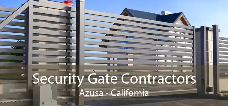 Security Gate Contractors Azusa - California