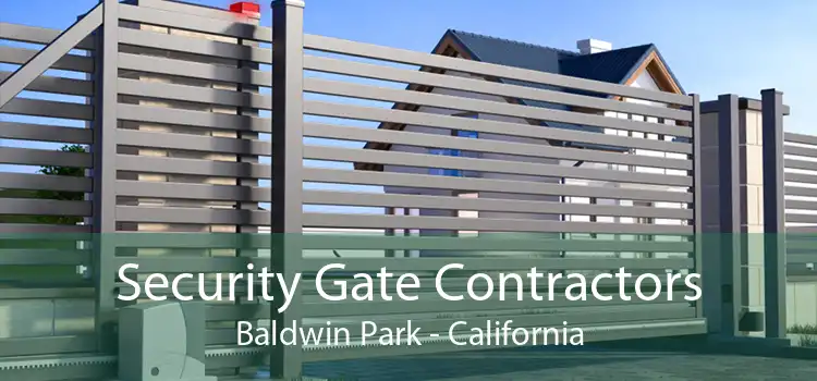 Security Gate Contractors Baldwin Park - California