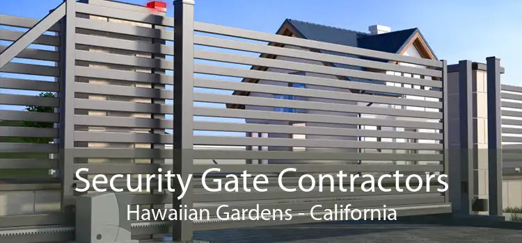 Security Gate Contractors Hawaiian Gardens - California