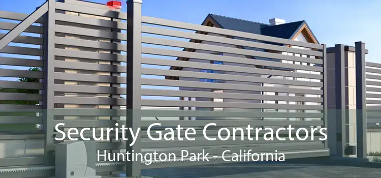 Security Gate Contractors Huntington Park - California