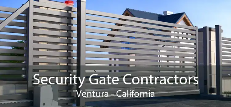 Security Gate Contractors Ventura - California