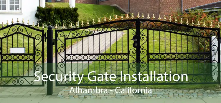 Security Gate Installation Alhambra - California