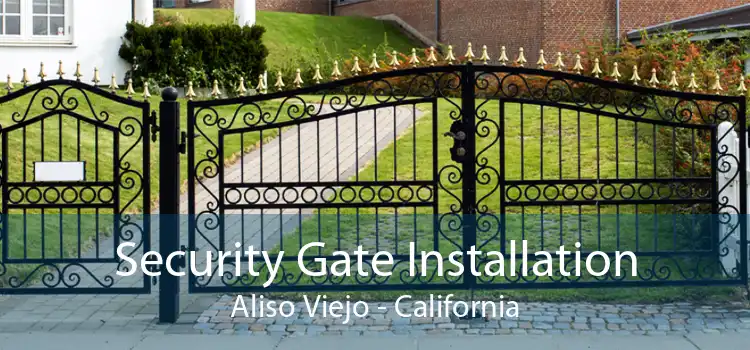 Security Gate Installation Aliso Viejo - California