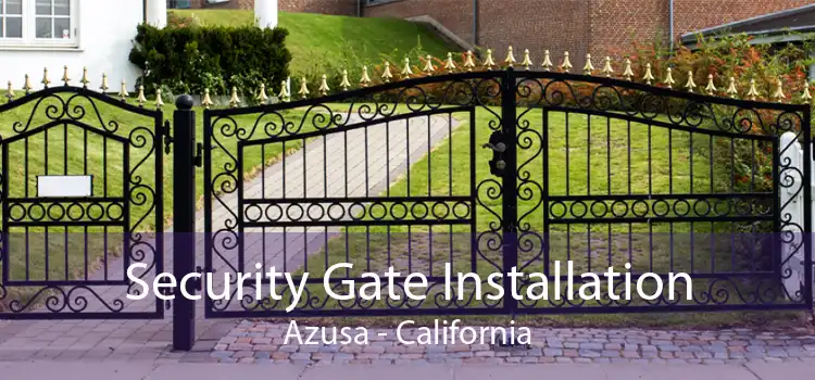 Security Gate Installation Azusa - California