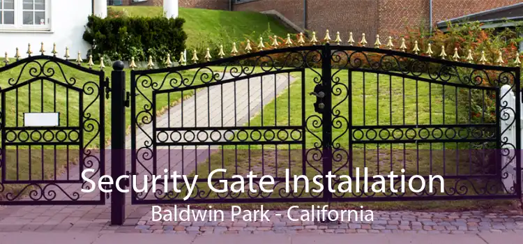 Security Gate Installation Baldwin Park - California