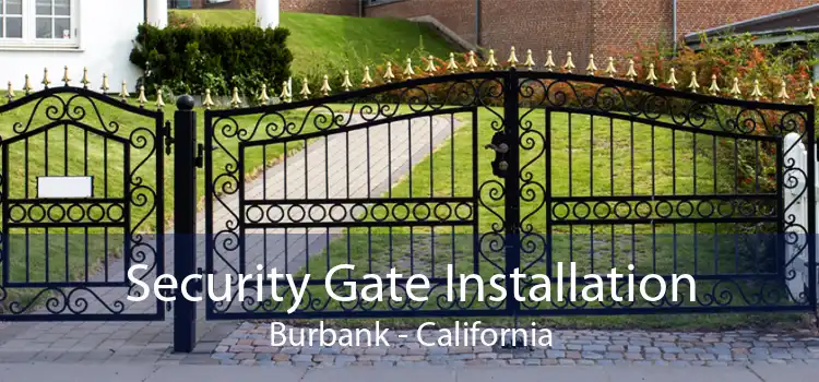 Security Gate Installation Burbank - California