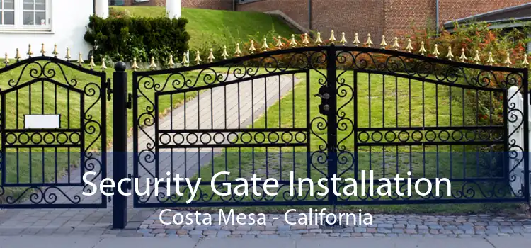 Security Gate Installation Costa Mesa - California