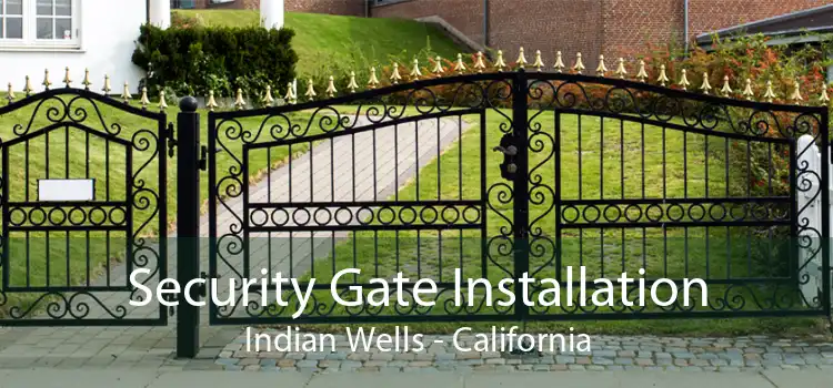 Security Gate Installation Indian Wells - California