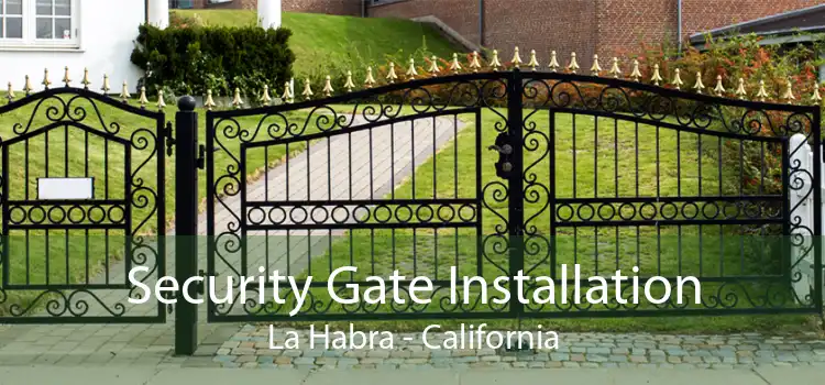 Security Gate Installation La Habra - California