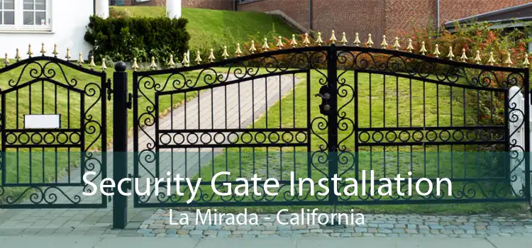 Security Gate Installation La Mirada - California