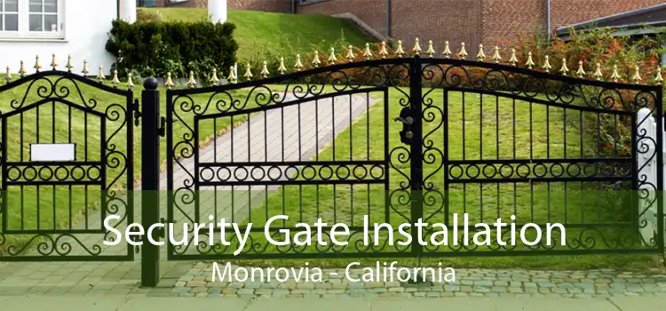 Security Gate Installation Monrovia - California