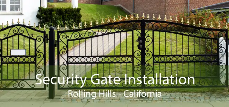 Security Gate Installation Rolling Hills - California