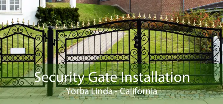 Security Gate Installation Yorba Linda - California