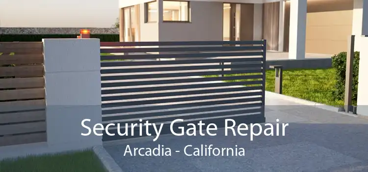 Security Gate Repair Arcadia - California