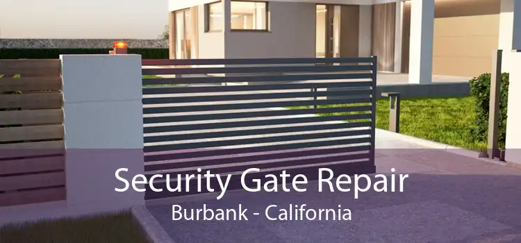 Security Gate Repair Burbank - California