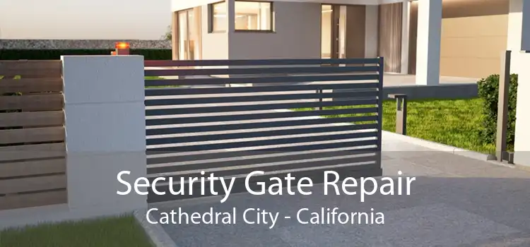 Security Gate Repair Cathedral City - California