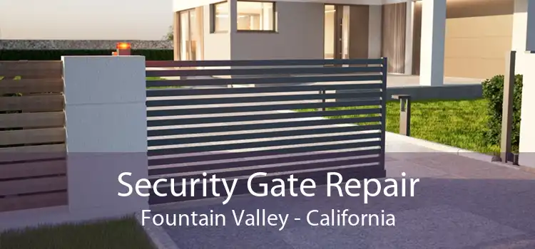 Security Gate Repair Fountain Valley - California