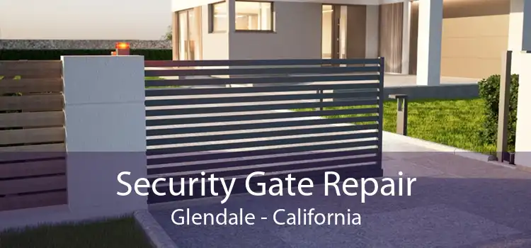 Security Gate Repair Glendale - California