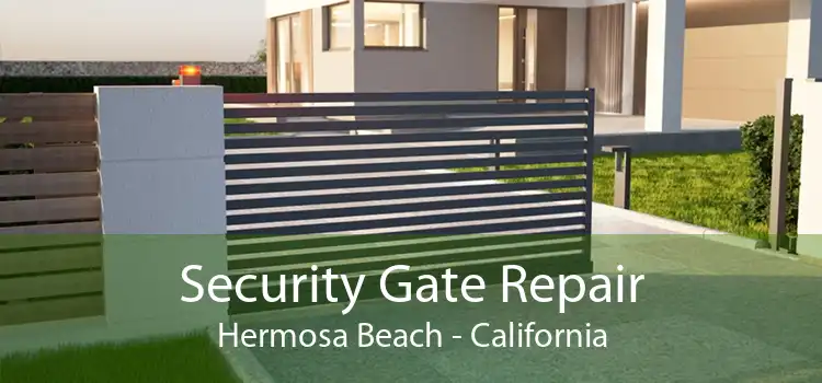 Security Gate Repair Hermosa Beach - California