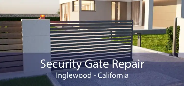 Security Gate Repair Inglewood - California