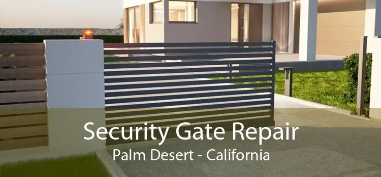 Security Gate Repair Palm Desert - California