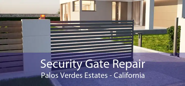 Security Gate Repair Palos Verdes Estates - California