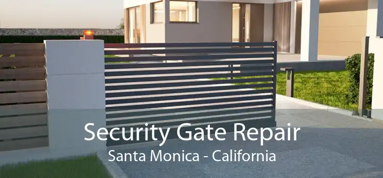 Security Gate Repair Santa Monica - California