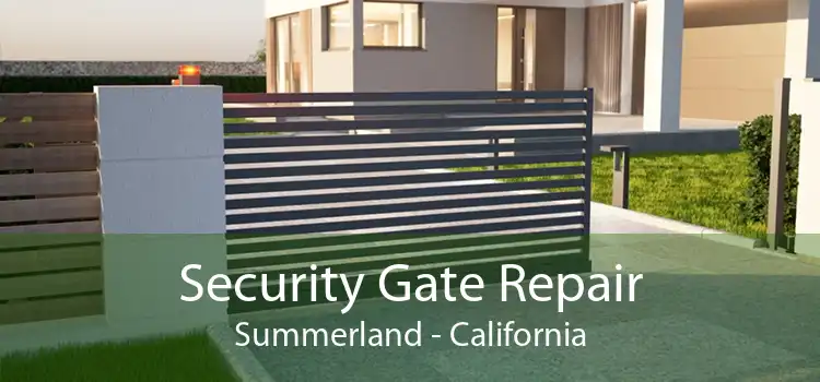 Security Gate Repair Summerland - California