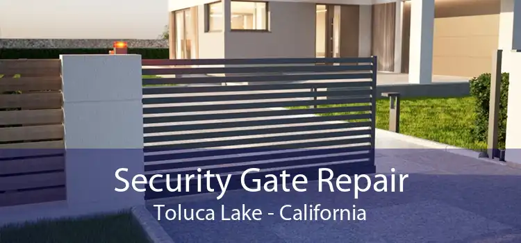 Security Gate Repair Toluca Lake - California