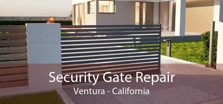 Security Gate Repair Ventura - California