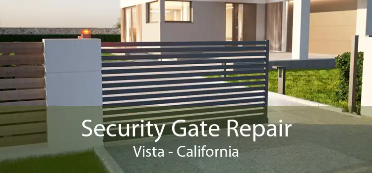 Security Gate Repair Vista - California