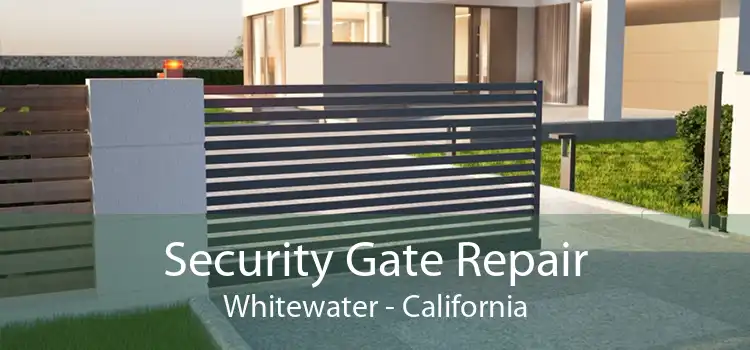 Security Gate Repair Whitewater - California