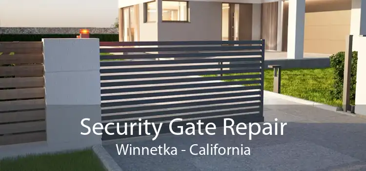 Security Gate Repair Winnetka - California