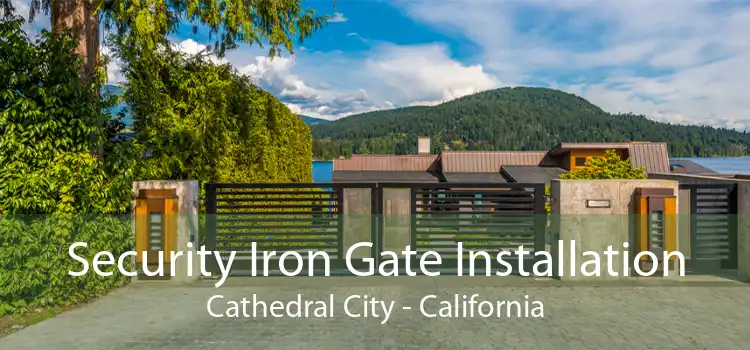 Security Iron Gate Installation Cathedral City - California