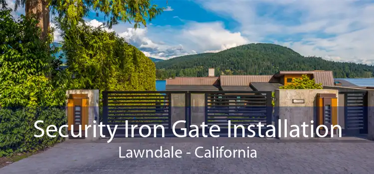 Security Iron Gate Installation Lawndale - California